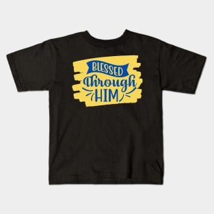 Blessed Through Him Kids T-Shirt